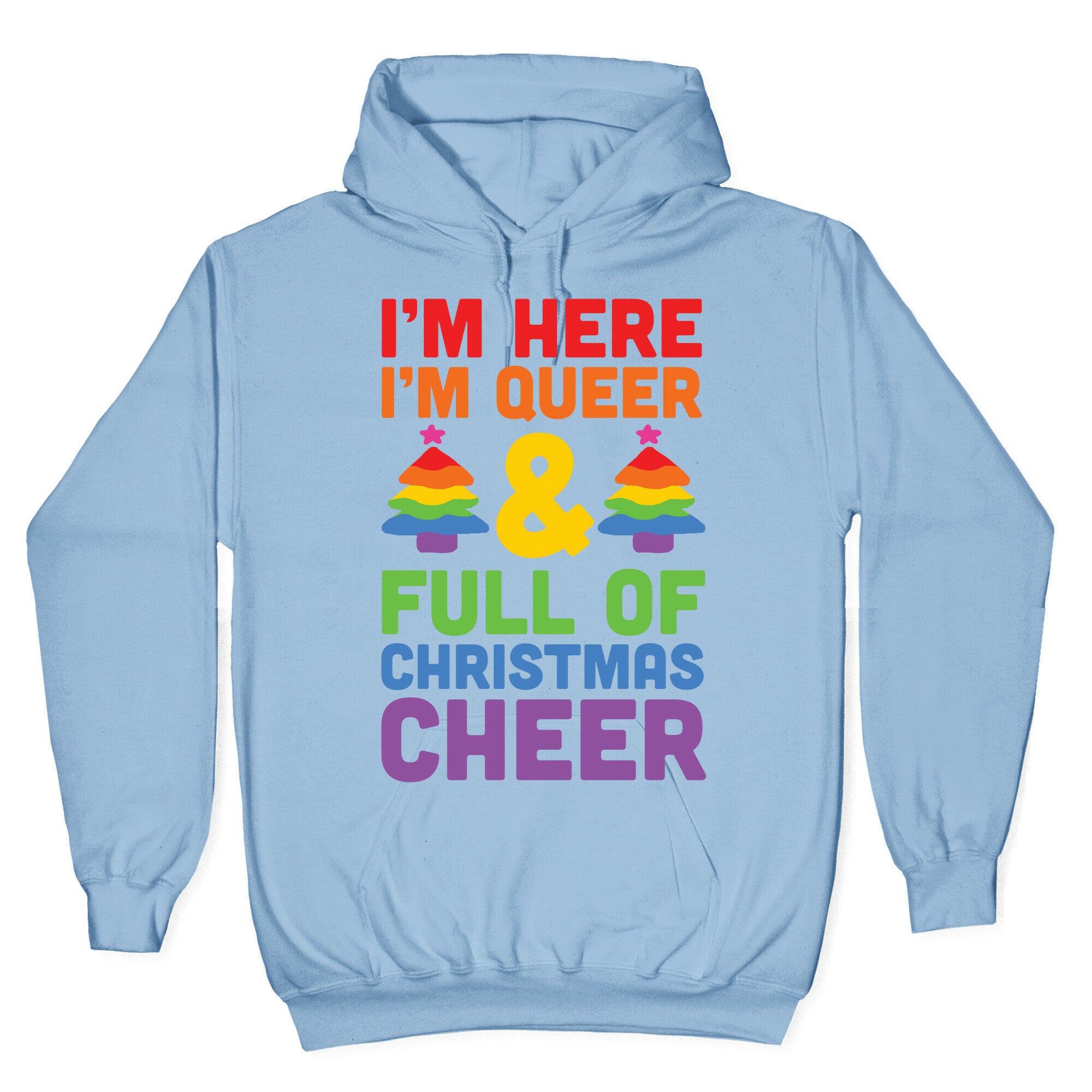 I'm Here I'm Queer And I'm Full Of Christmas Cheer Hoodie